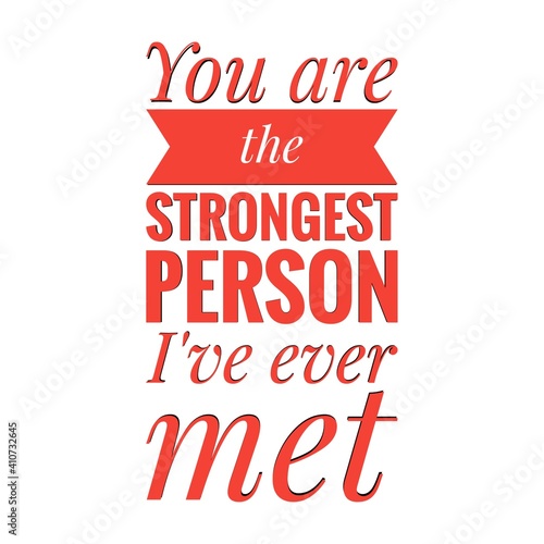   You are the strongest person I ve ever met   Lettering