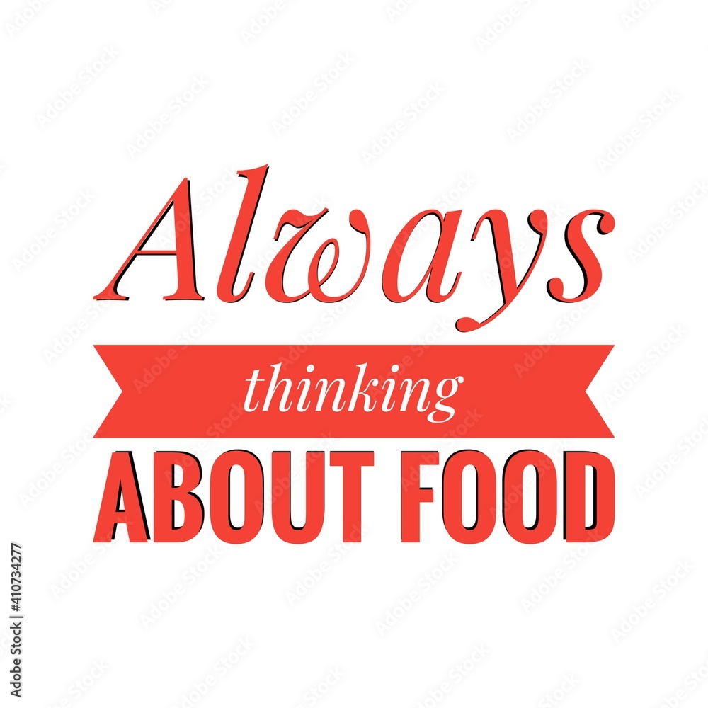 ''Always thinking about food'' Lettering