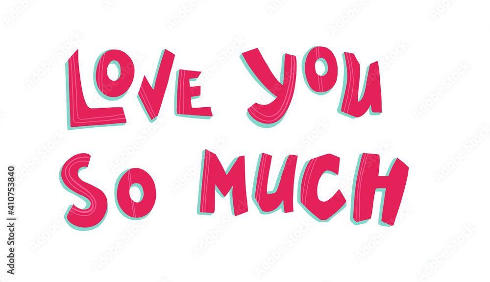 Love you so much - text word Hand drawn Lettering card. Modern brush calligraphy t-shirt Vector illustration.inspirational design for posters, invitations, flyers, banners backgrounds.