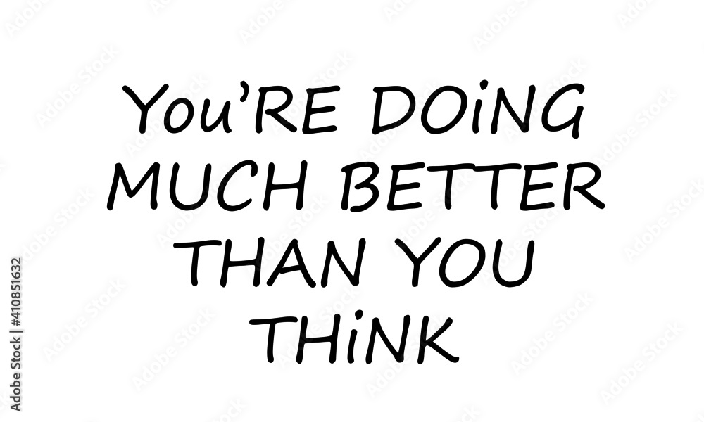 You are doing much better than you think, Hope Quote Design, Typography for print or use as poster, card, flyer or T Shirt You are doing much better than you think, Hope Quote Design, Typography for print or use as poster, card, flyer or T Shirt