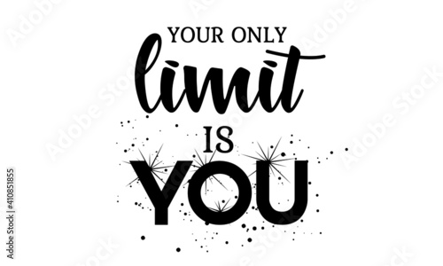 Your only limit is you, Hope Quote Design, Typography for print or use as poster, card, flyer or T Shirt