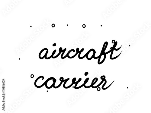 Aircraft carrier phrase handwritten. Lettering calligraphy text. Isolated word black modern