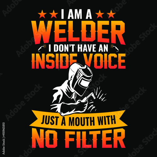 I am a welder i don't have an inside voice just a mouth with no filter - Welder t shirts design,Vector graphic, typographic poster or t-shirt.