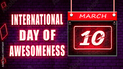 10 March International Day of Awesomeness Neon Text Effect on Bricks Background photo