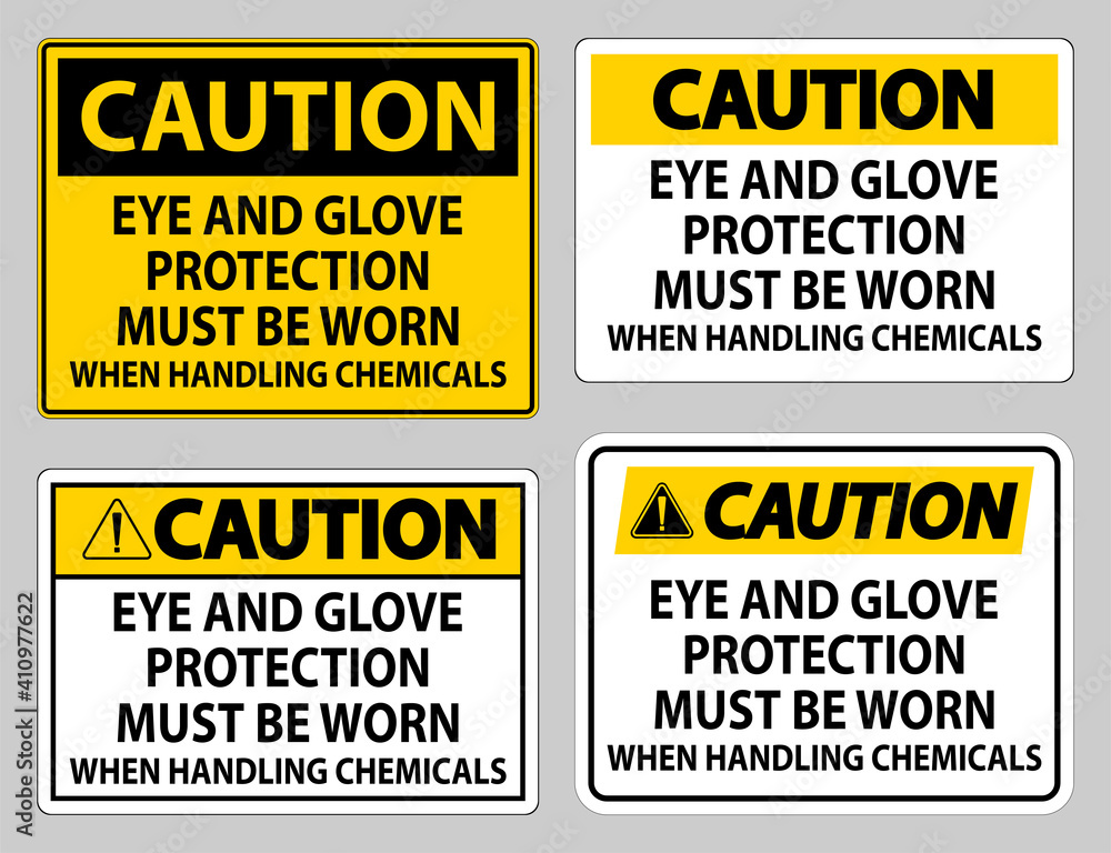Caution sign Eye and Glove Protection Must Be Worn When Handling Chemicals Caution sign Eye and Glove Protection Must Be Worn When Handling Chemicals