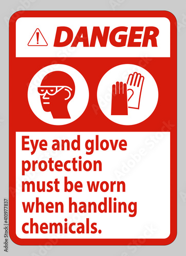 Danger Sign Eye And Glove Protection Must Be Worn When Handling Chemicals