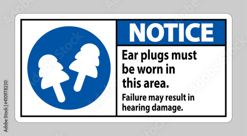 Notice sign Ear Plugs Must Be Worn In This Area, Failure May Result In Hearing Damage
