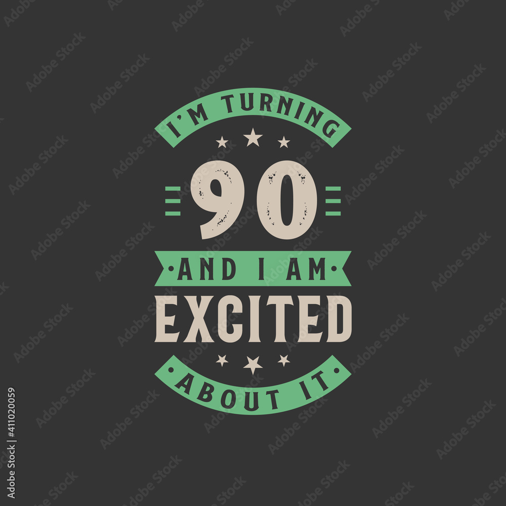 I'm Turning 90 and I am Excited about it, 90 years old birthday celebration I'm Turning 90 and I am Excited about it, 90 years old birthday celebration