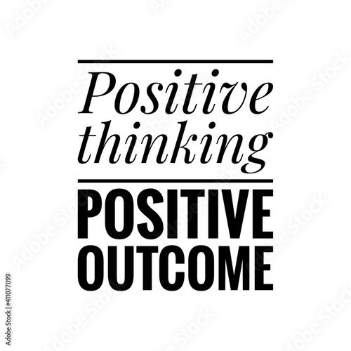 ''Positive thinking, positive outcome'' Lettering