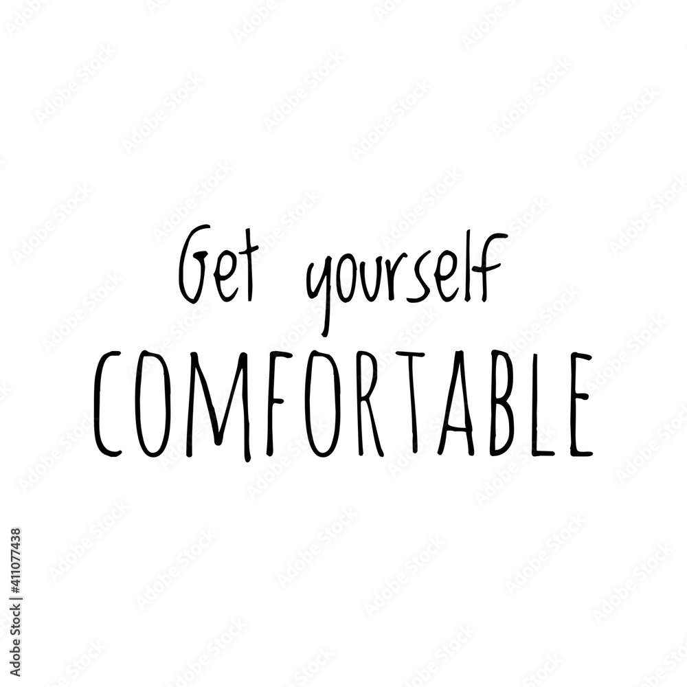 ''Get yourself comfortable'' Lettering ''Get yourself comfortable'' Lettering