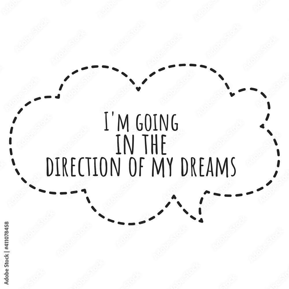 ''I'm going in the direction of my dreams'' Lettering ''I'm going in the direction of my dreams'' Lettering