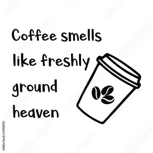 Coffee smells like freshly ground heaven. Vector Quote
