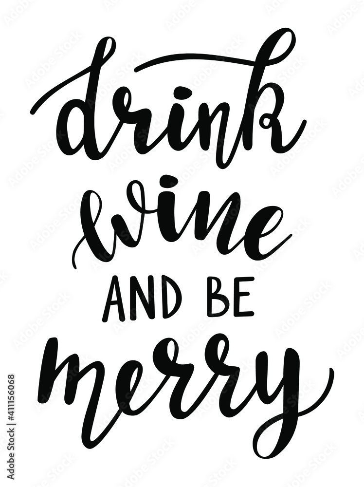 Drink wine and be merry handwritten lettering vector. Alcohol funny  quotes and phrases for  cards, banners, posters, mug, drink glasses,scrapbooking, pillow case, phone cases and clothes design.