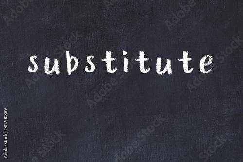 Black chalkboard with inscription substitute on in