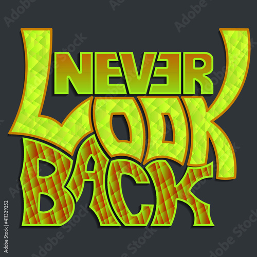 Never look back. Isolated vector lettering with beautiful unique gradient checered lettering. bright drawing for printing on plates, T-shirts, stickers, banners, bags.