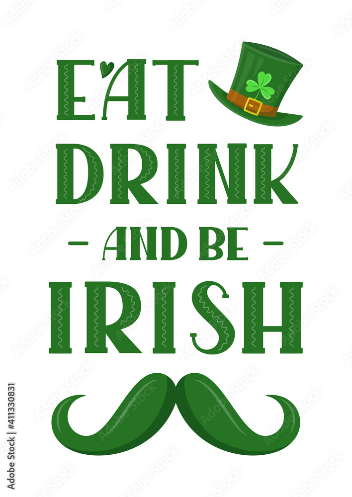 Eat, Drink and be Irish t-shirt or poster design with mustache. Design for greeting card, banner, print. For Saint Patrick's Day. Vector illustration isolated on white background Eat, Drink and be Irish t-shirt or poster design with mustache. Design for greeting card, banner, print. For Saint Patrick's Day. Vector illustration isolated on white background