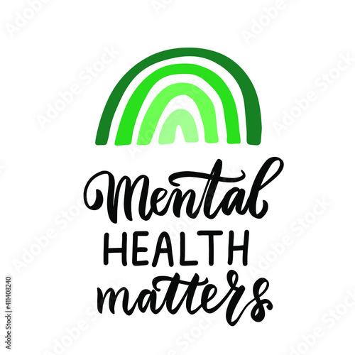 Mental health matters quote with green rainbow. In october we wear green for mental health awareness. Hand lettering, psychology awareness. Handwritten positive self-care inspirational quote. Activism