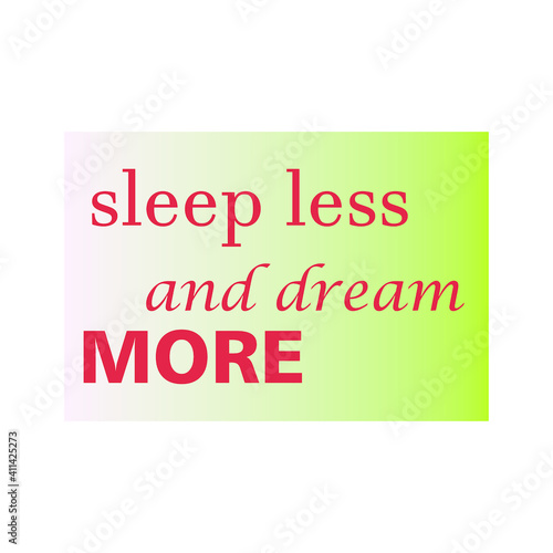 sleep less and dream more quote background letters