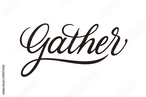 Gather vector inscription. Unique authentic handwritten lettering