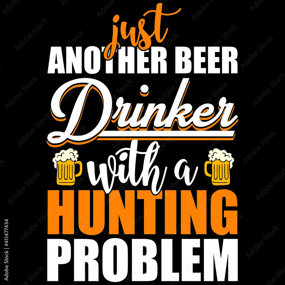 just another beer drinker with a hunting problem