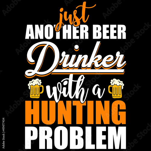 just another beer drinker with a hunting problem