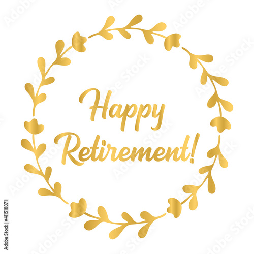 Hand sketched HAPPY RETIREMENT quote in gold with a wreath as logo. Lettering for poster, logo, sticker, flyer, header, card, advertisement, announcement..