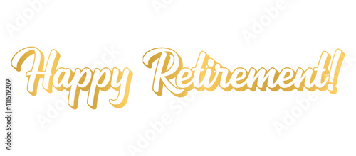 Hand sketched HAPPY RETIREMENT phrase in gold as logo or banner. Lettering for poster, logo, sticker, flyer, header, card, advertisement, announcement.. photo