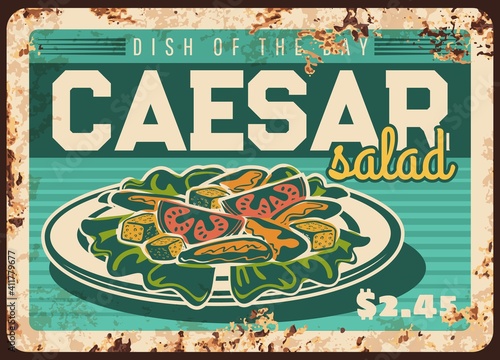 Caesar salad rusty metal plate, vector price tag for cafe or restaurant, vintage rust tin sign of meal with chicken and parmesan. Caesar salad retro poster, ferruginous price tag for restaurant menu