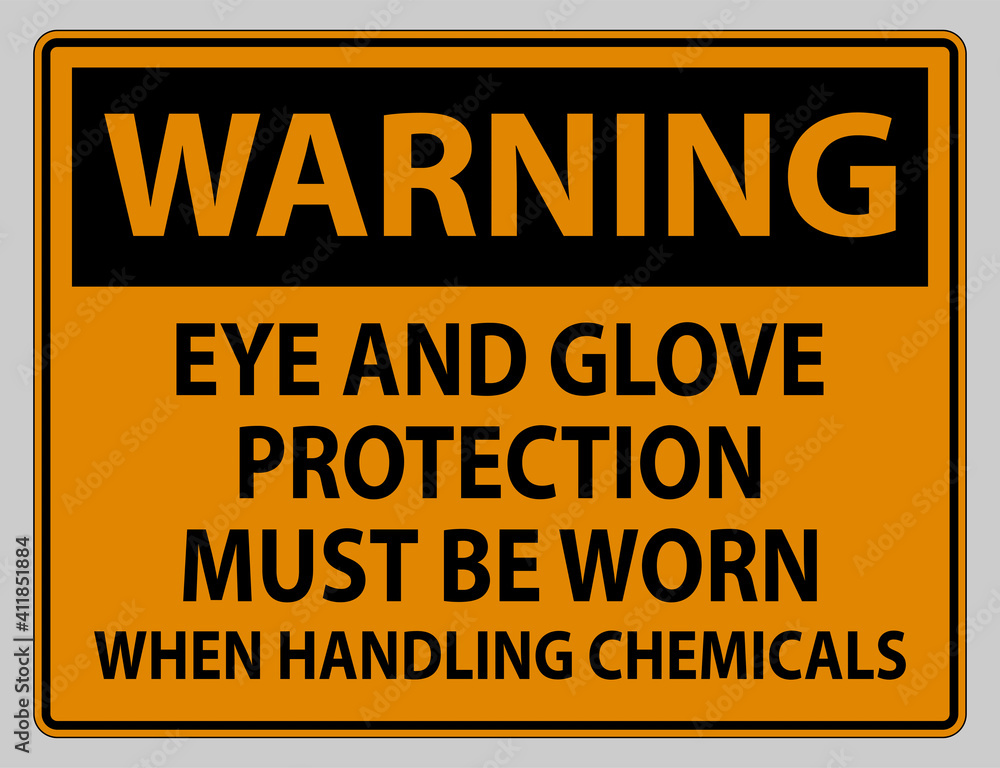 Warning sign Eye and Glove Protection Must Be Worn When Handling Chemicals Warning sign Eye and Glove Protection Must Be Worn When Handling Chemicals