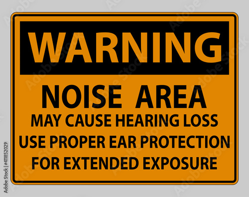 Warning PPE Sign, Noise Area May Cause Hearing Loss, Use Proper Ear Protection For Extended Exposure