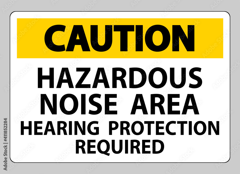 Caution Sign Hazardous Noise Area Hearing Protection Required Caution Sign Hazardous Noise Area Hearing Protection Required
