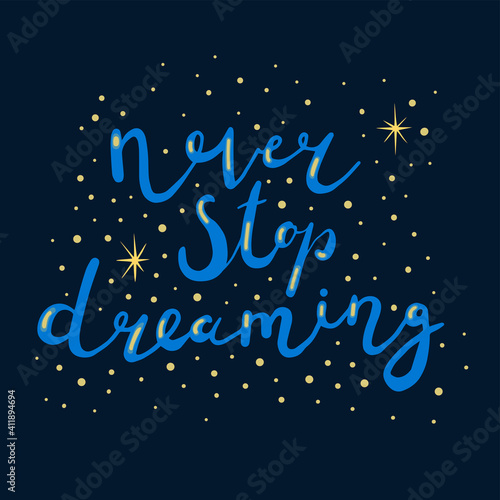 Motivating inscription in blue letters on a dark blue background. Never stop dreaming. stars and dots around the lettering. Sticker  label  tag  packaging 