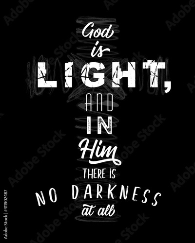 God is Light bible lettering in cross form. Bible verse from 1 John 1, 5 God is Light, and in Him there is no darkness at all. Easter Sunday congrats or t-shirt print concept