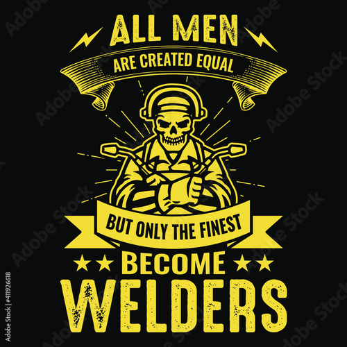 All men are created equal but only the finest become welders - Welder t shirts design,Vector graphic, typographic poster or t-shirt