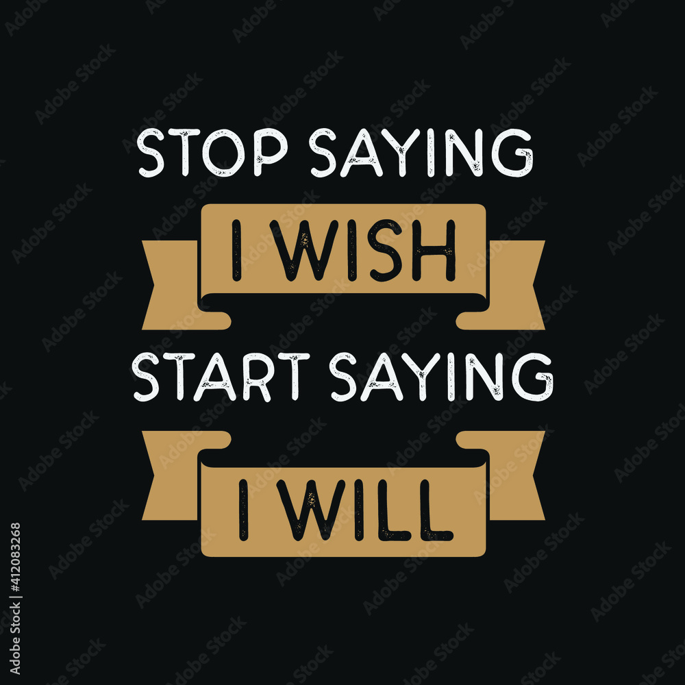 inspirational motivational quotes Stop saying I wish, Start saying I will