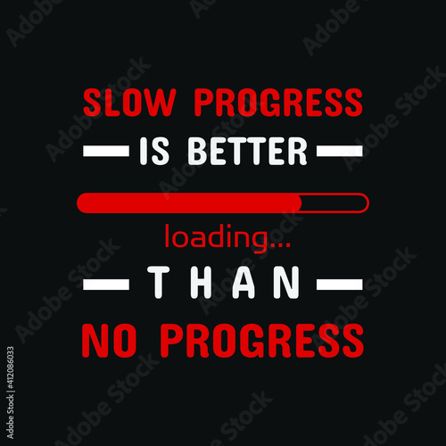 inspirational motivational quotes Slow progress is better than no progress