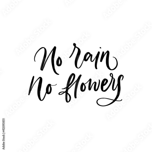 NO RAIN NO FLOWERS. VECTOR MOTIVATIONAL FLORAL HAND LETTERING TYPOGRAPHY PHRASE QUOTE