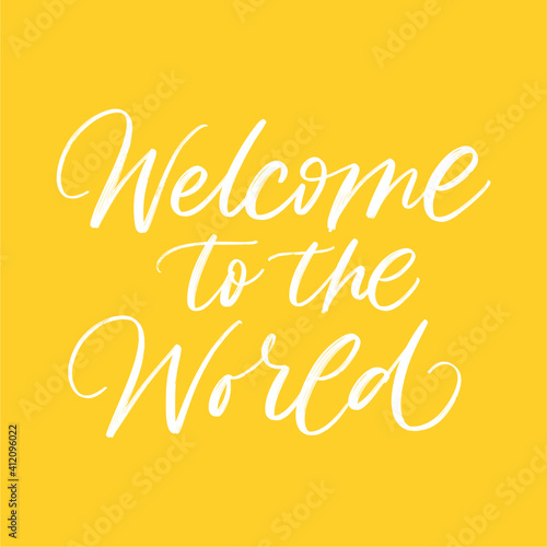 WELCOME TO THE WORLD. VECTOR LOVELY LETTERING TYPOGRAPHY ABOUT BABY