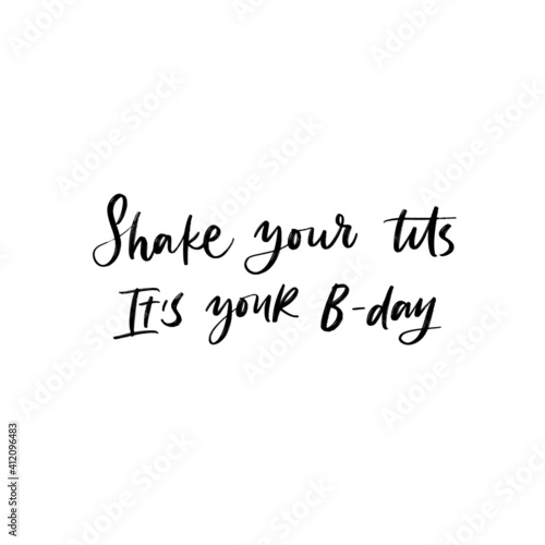 SHAKE YOUR TITS, IT'S YOUR BIRTHDAY. GREETING VECTOR LETTERING