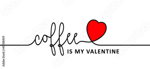 Slogan Coffee is my valentine. Flat vector design. Motivation, inspiration message moment. Hand drawn word for possitive emotions quotes for banner or wallpaper. Relaxing and chill. Quote coffee cup s