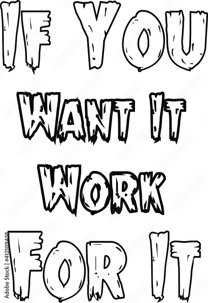 Inspiring motivation quote with text If You Want It Work For It. Vector typography poster design concept Inspiring motivation quote with text If You Want It Work For It. Vector typography poster design concept