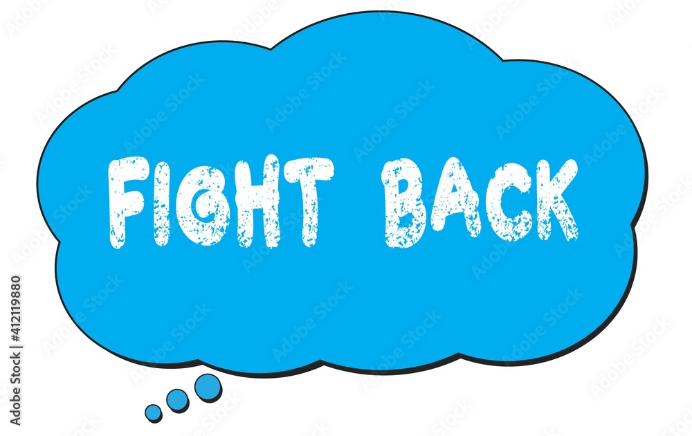 FIGHT BACK text written on a blue thought bubble. FIGHT BACK text written on a blue thought bubble.