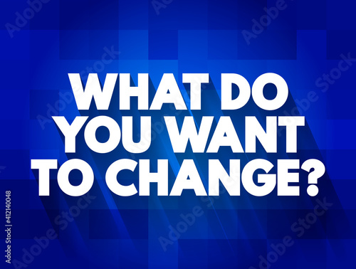 What Do You Want To Change Question text quote, concept background