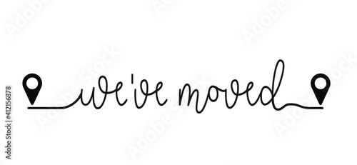 Slogan We have moved, changed address. Map location pointer. We've Moved! Moving office or new home sign. Flat vector message 