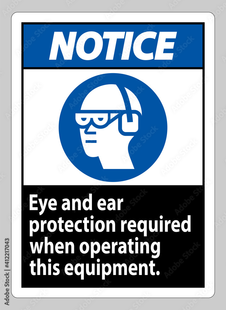 Notice Sign Eye And Ear Protection Required When Operating This Equipment Notice Sign Eye And Ear Protection Required When Operating This Equipment