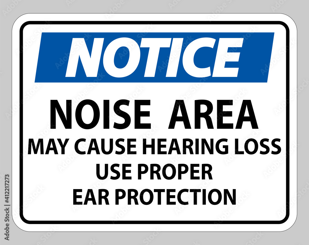 Notice Sign Noise Area May Cause Hearing Loss Use Proper Ear Protection