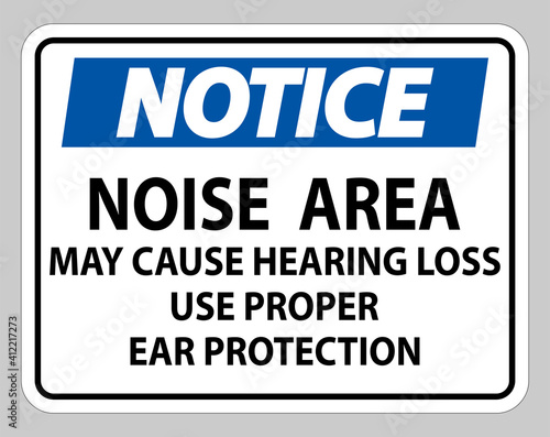 Notice Sign Noise Area May Cause Hearing Loss Use Proper Ear Protection