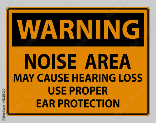 Warning Sign Noise Area May Cause Hearing Loss Use Proper Ear Protection