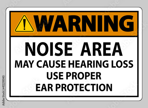 Warning Sign Noise Area May Cause Hearing Loss Use Proper Ear Protection