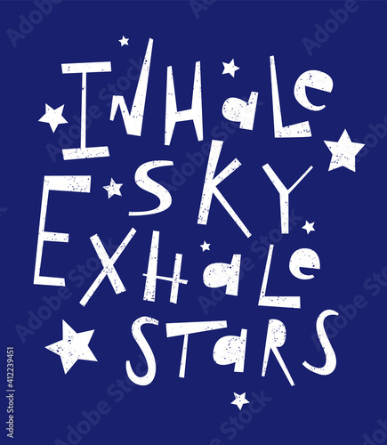 Inhale sky exhale stars lettering. Poster and postcard design. Inspirational and motivational quote. Vector illustration.